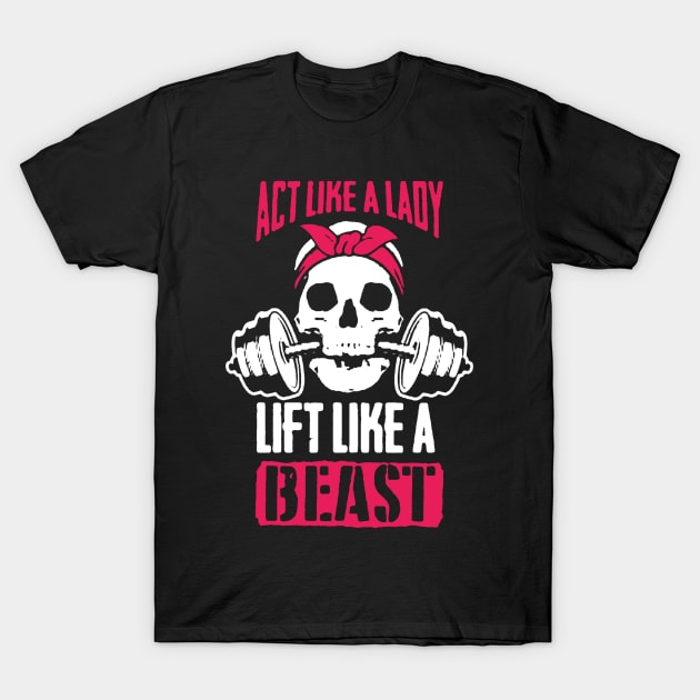 Act Like Lady Lift Like A Beast T-Shirt by DesignShirt